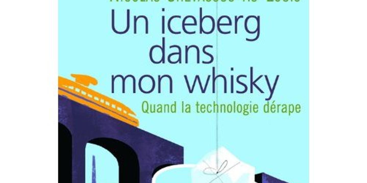 Un Iceberg Dans Mon Whisky Quand La Technologie Derape De Nicolas Chevassus Au Louis La Science Et Ses Fausses Promesses