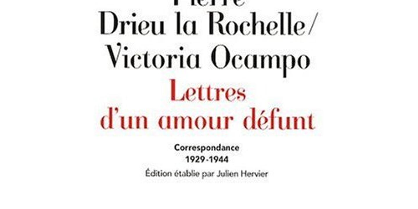 Lettres D Un Amour Defunt Correspondance 1929 1944 De Pierre Drieu La Rochelle Et Victoria Ocampo Lettres De L Eau Et Du Feu