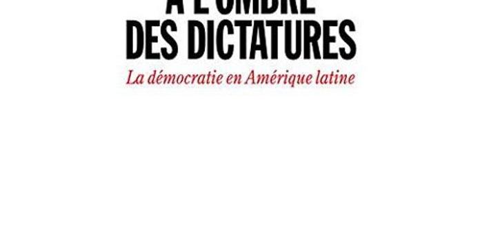 A L Ombre Des Dictatures La Democratie En Amerique Latine D Alain Rouquie Caudillos Contre Democrates