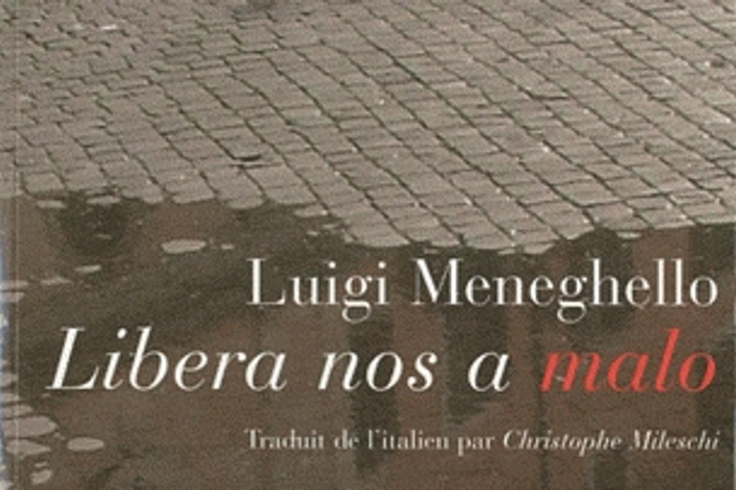 Luigi Meneghello Libera Nos A Malo "Libera nos a malo", de Luigi Meneghello : entre italien et dialecte