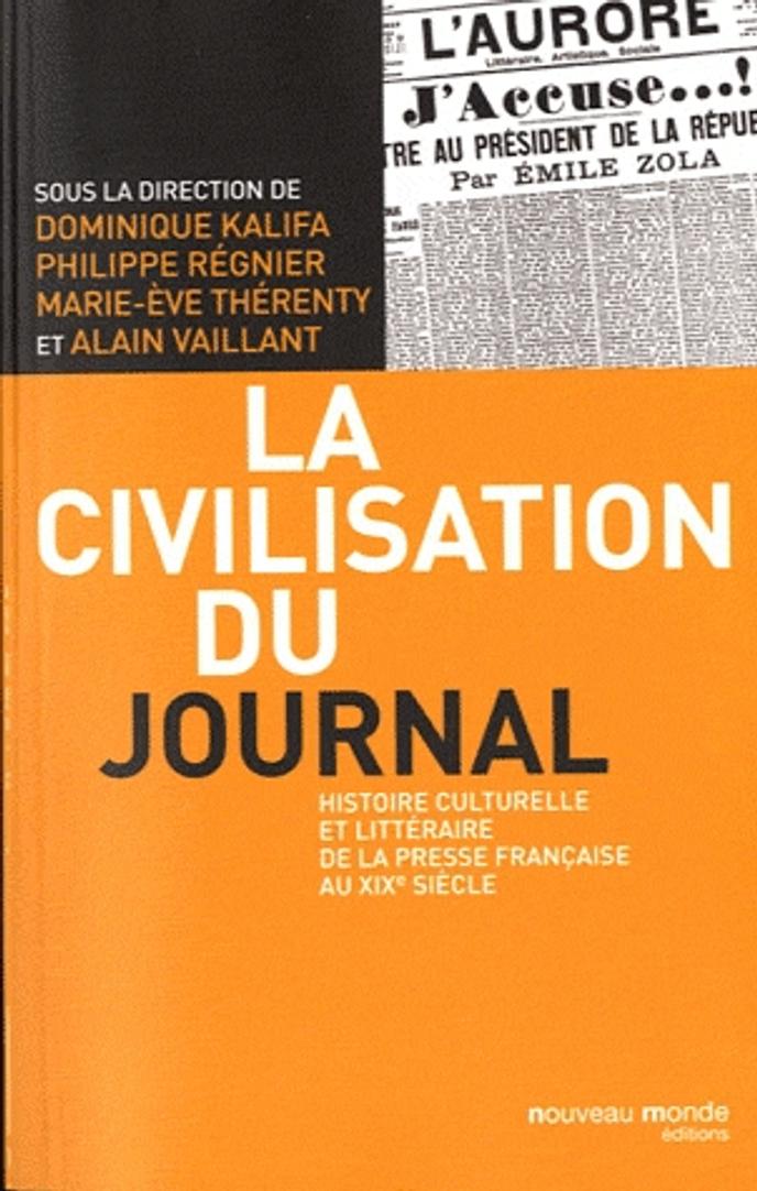 La Civilisation Du Journal Histoire Culturelle Et Litteraire De La Presse Francaise Au Xixe Siecle La France Nee Sous Presse