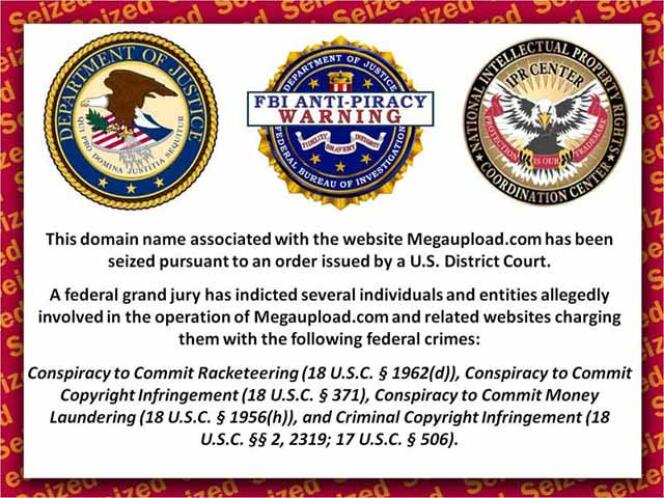 Bannière indiquant la fermeture du service d'hébergement de fichiers MegaUpload.com
par le FBI, qui apparaît depuis le 19 janvier lorsqu'un utilisateur veut ouvrir un fichier sous
MegaUpload.