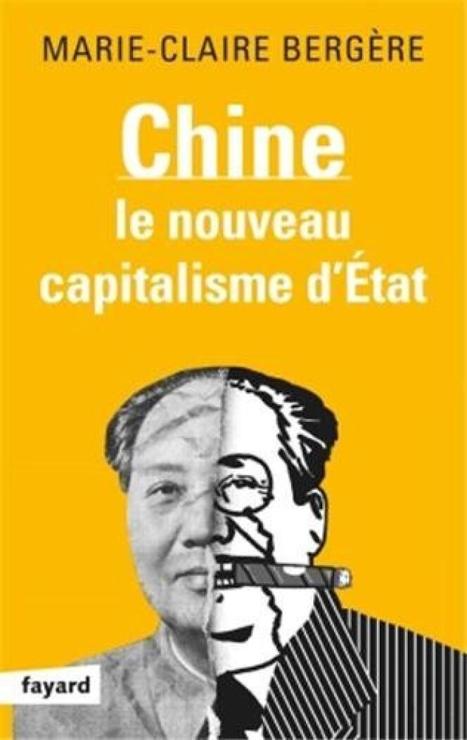 Chine, le nouveau capitalisme d’Etat, de Marie-Claire Bergère (Fayard, 310 pages, 20 euros).