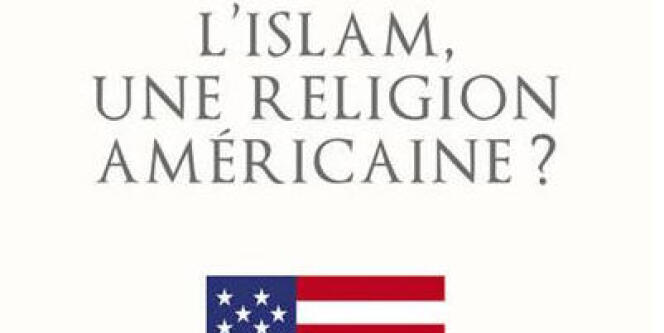 L'islam, une religion américaine? par Nadia Marzouk, Edition Seuil, 312 pages,22 €