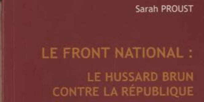 Le Front national : le hussard brun contre la République, par Sarah Proust, Fondation Jean Jaurès, Editions Le bord de l'eau, 2013