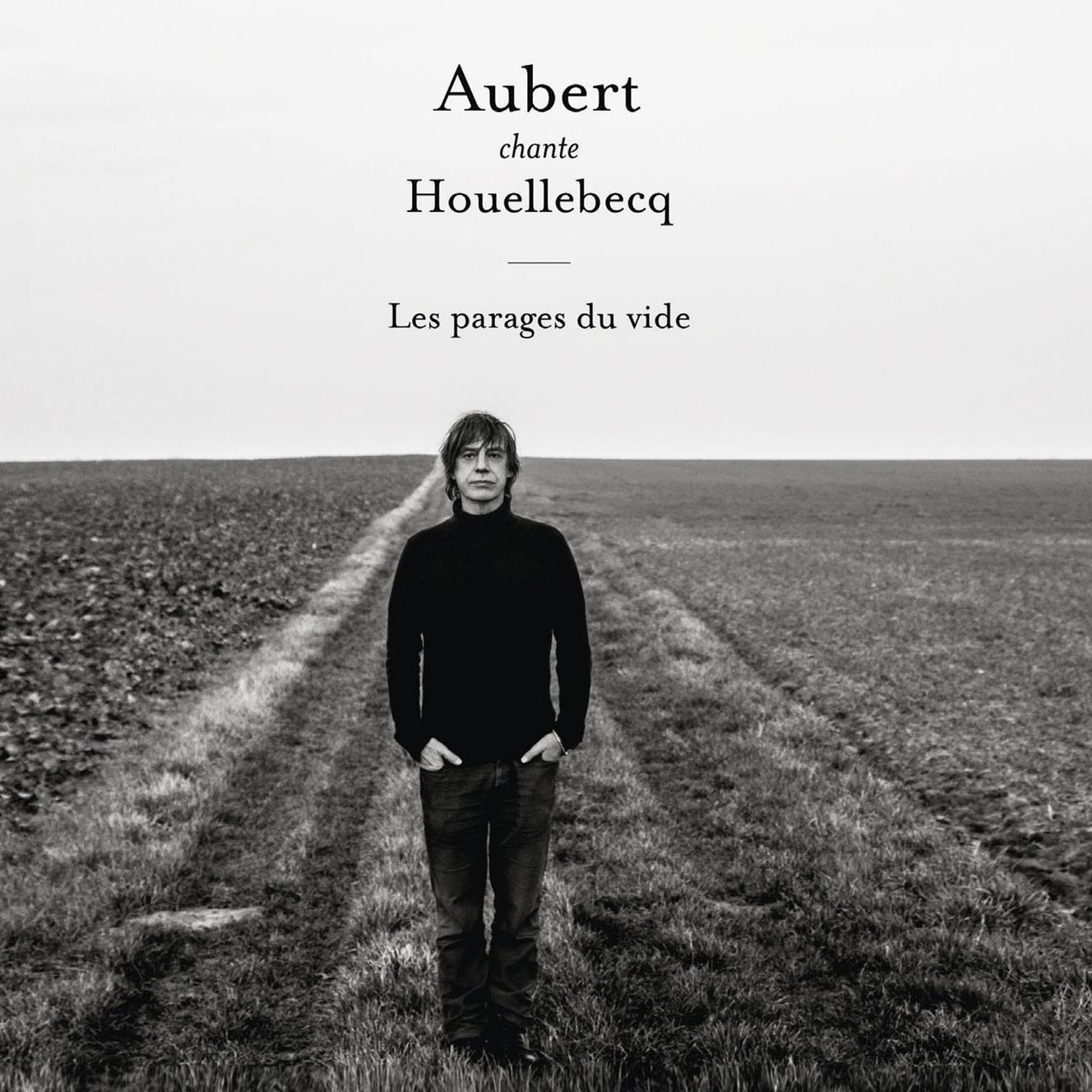 Aubert Chante Houellebecq Les Parages Du Vide Les mots de l'amour, de la tendresse, dans l'album de Jean-Louis Aubert