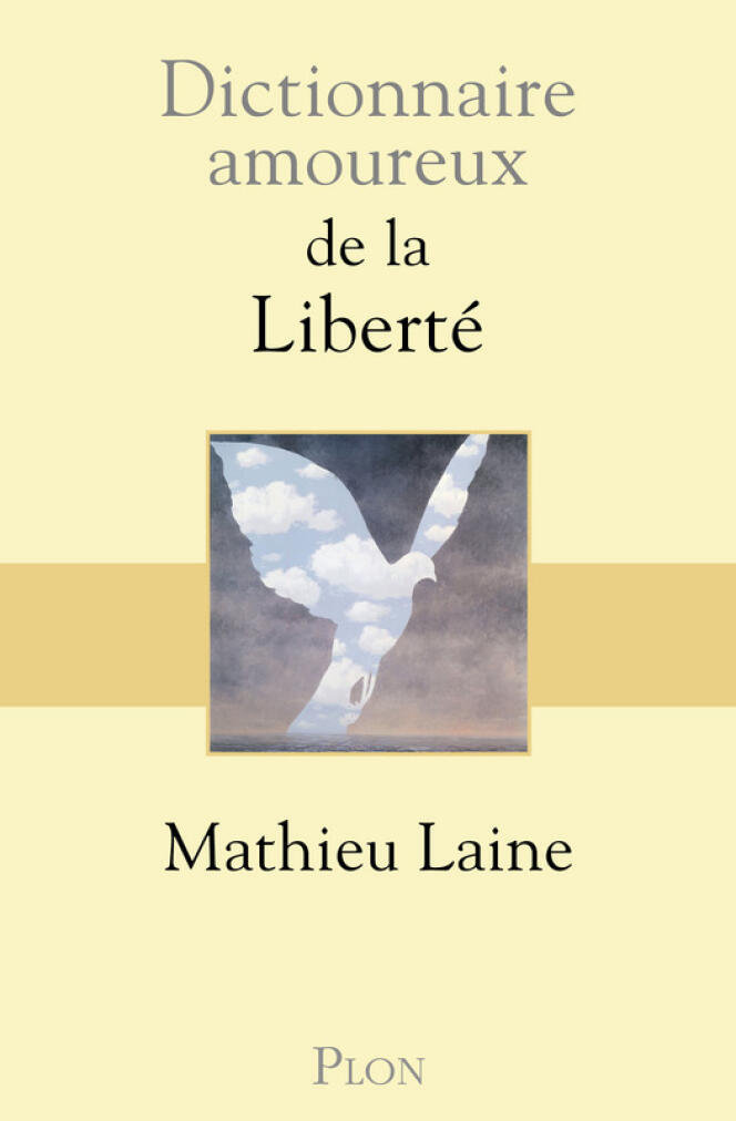 « Dictionnaire amoureux de la liberté », de Mathieu Laine. Plon, 848 pages, 25 euros.