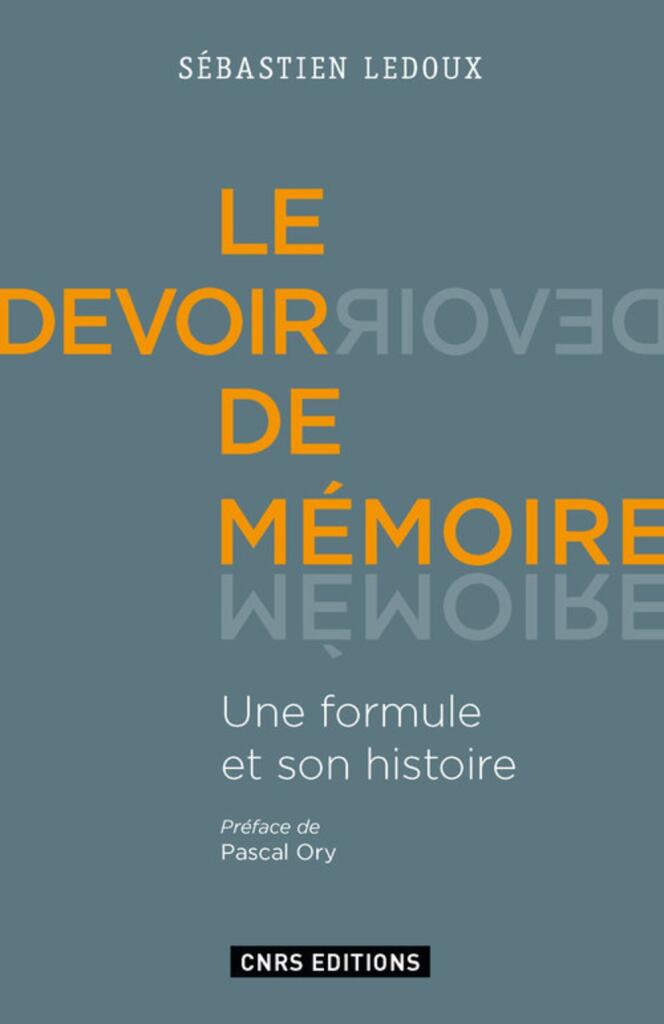 « Le Devoir de mémoire, une formule et son histoire », de Sébastien Ledoux (CNRS Editions, 368 p., 25 euros).