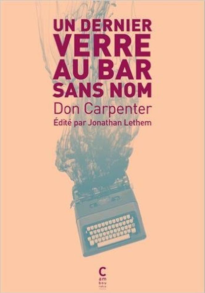 Don Carpenter Un Dernier Verre Au Bar Sans Nom Beat generation, récit biographique du « Picasso allemand », roman