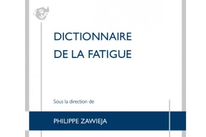 « Dictionnaire de la fatigue », de Philippe Zawieja (Librairie Droz, 864 pages, 49 euros).