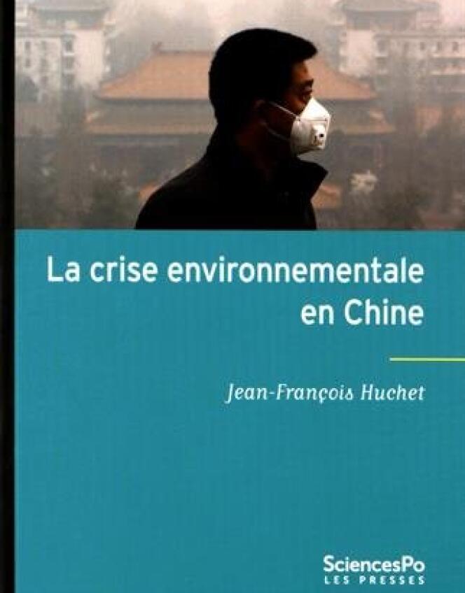 « La Crise environnementale en Chine », de Jean-François Huchet. Presses de Sciences Po, 160 pages, 15 euros