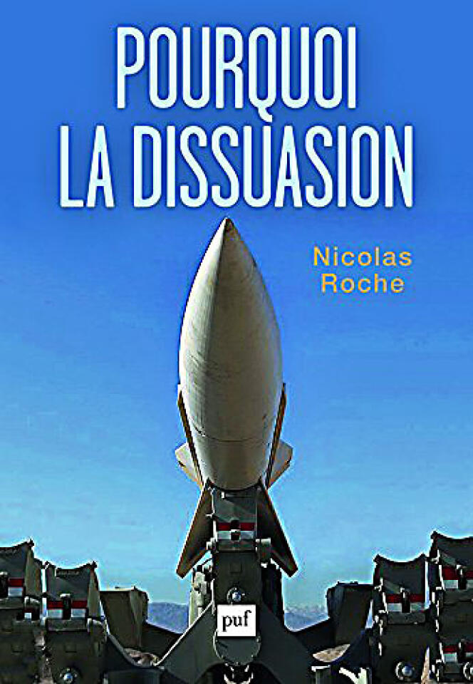 « Pourquoi la dissuasion », de Nicolas Roche (PUF, 500 pages, 27 euros).