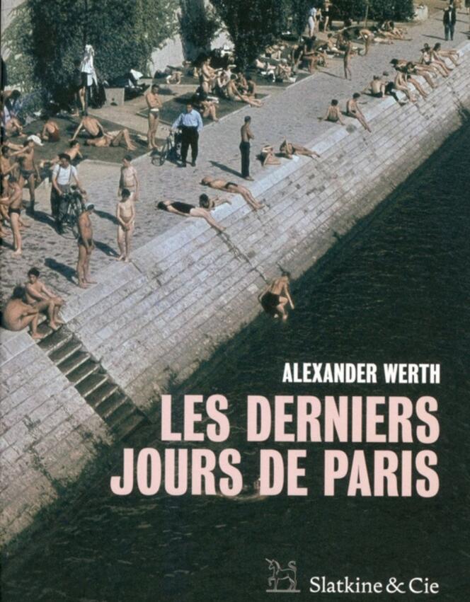 « Les Derniers Jours de Paris », d’Alexander Werth, Slatkine & Cie, 288 p., 20 €.