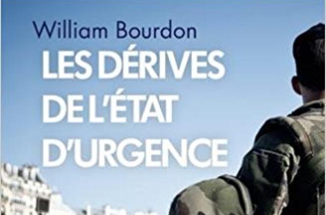 « Les dérives de l’état d’urgence », de William Bourdon, Plon, 324 pages, 15,90 euros.