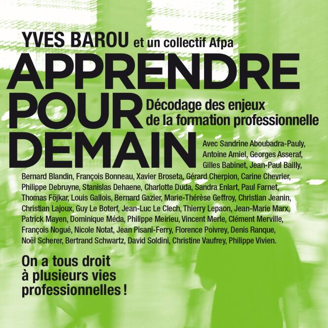 « Apprendre pour demain. Décodage des enjeux de la formation professionnelle », d’Yves Barou et un collectif AFPA (Des îlots de résistance, 330 pages, 19 euros).