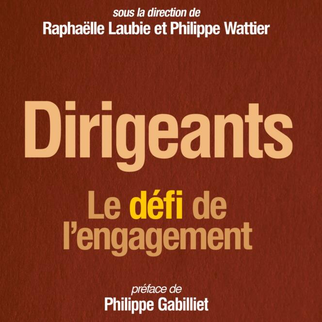 « Dirigeants. Le défi de l’engagement », sous la direction de de Raphaëlle Laubie et Philippe Wattier. L’Archipel, 304 pages, 20 euros.