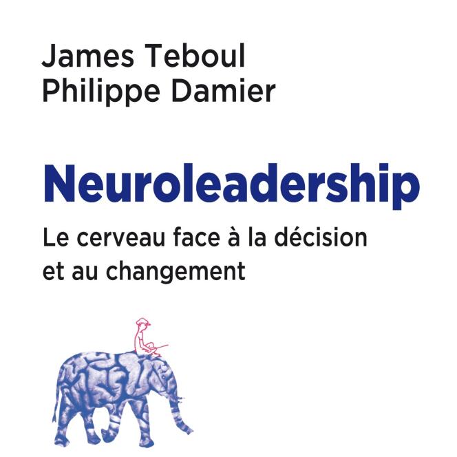 Neuroleadership. Le cerveau face à la décision et au changement, de James Teboul et Philippe Damier (Odile Jacob, 352 pages, 24,90 euros).