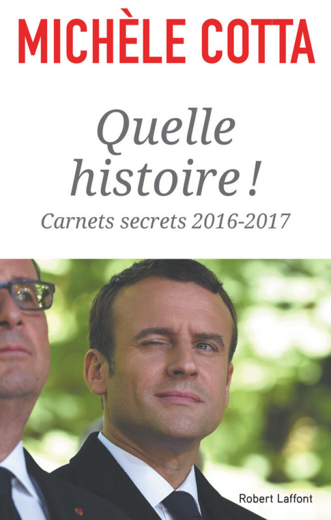 « Quelle histoire ! Carnets secrets 2016-2017 », de Michèle Cotta. Robert Laffont, 362 p., 21 €.