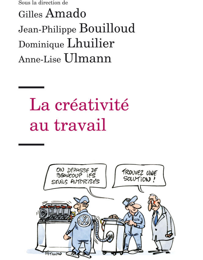 « La Créativité au travail », sous la direction de Gilles Amado, Jean-Philippe Bouilloud, Dominique Lhuilier et Anne-Lise Ulmann. Editions Erès, 408 pages, 18 euros.