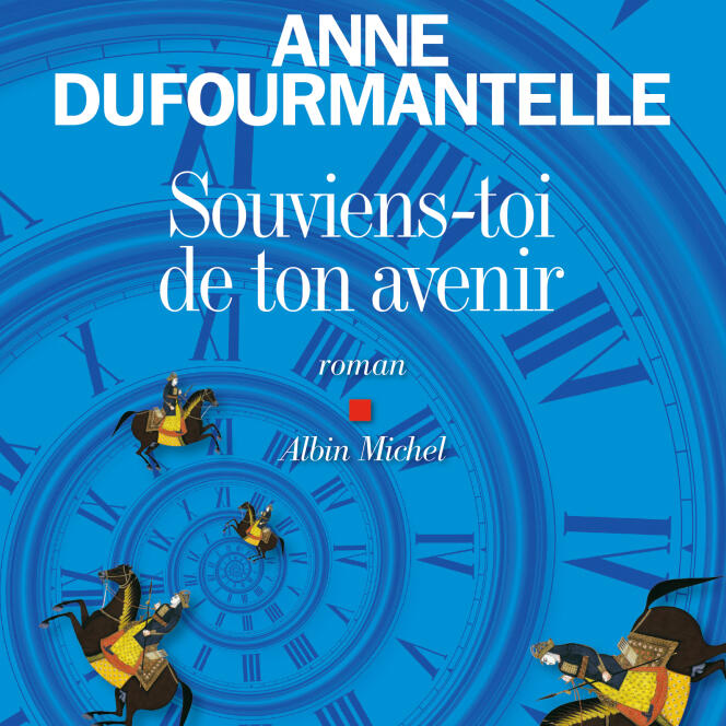 « Souviens-toi de ton avenir », d’Anne Dufourmantelle, Albin Michel, 492 p., 22,50 €.