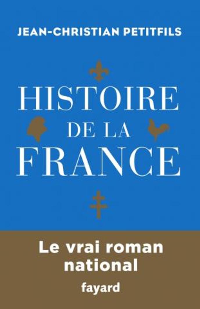 « Histoire de la France. Le vrai roman national », de Jean-Christian Petitfils. Fayard, 1 152 pages, 29 euros.