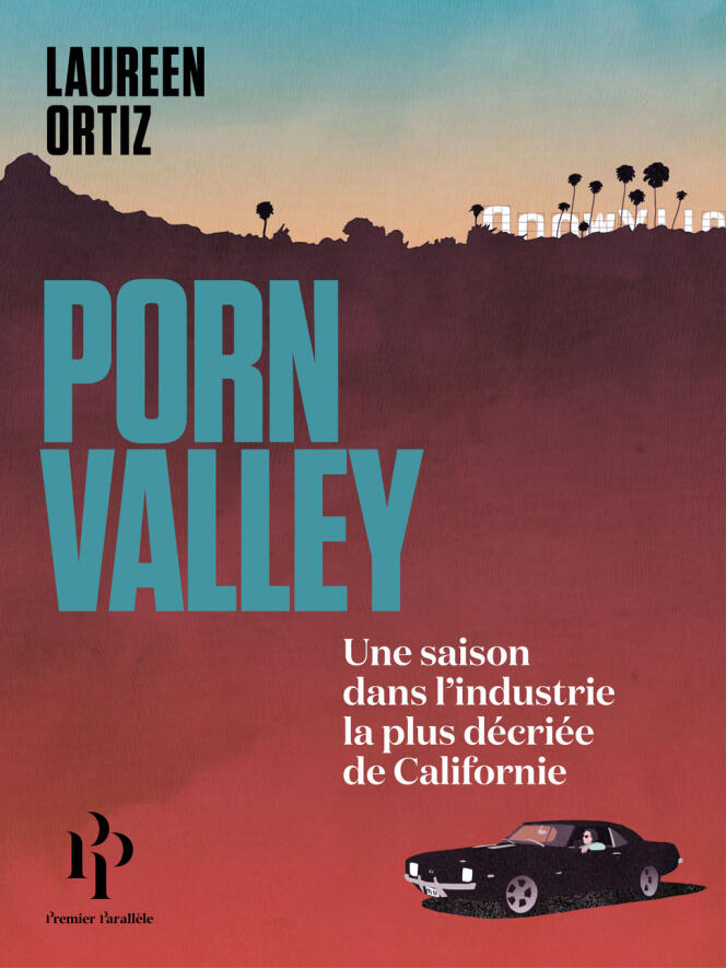 « Porn Valley. Une saison dans l’industrie la plus décriée de Californie », de Laureen Ortiz, 320 pages, 19,90 euros. Parution le 29 mars.