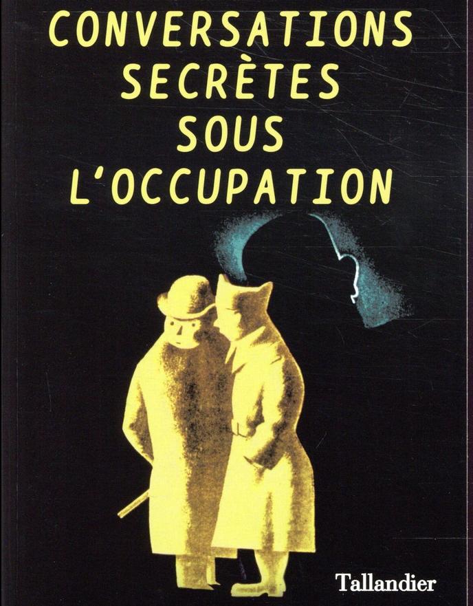 « Conversations secrètes sous l’occupation », d’Antoine Lefébure, Tallandier, 384 pages, 22,50 euros.