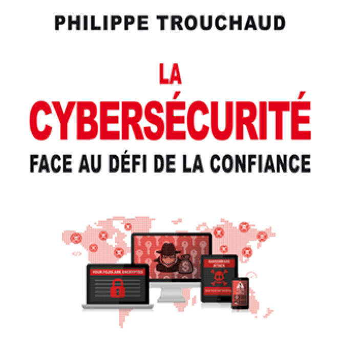 « La cybersécurité face au défi de la confiance », de Philippe Trouchaud (Odile Jacob, 192 pages, 22,90 euros).