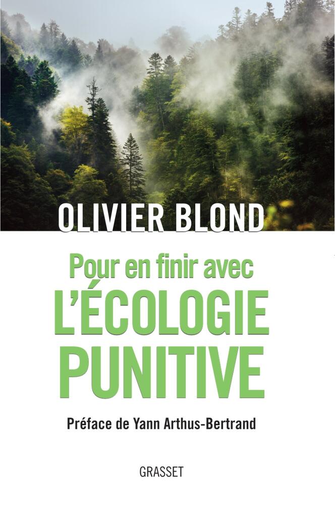 « Pour en finir avec l’écologie punitive », Olivier Blond, Grasset, 2018, 180 pages, 17 euros.