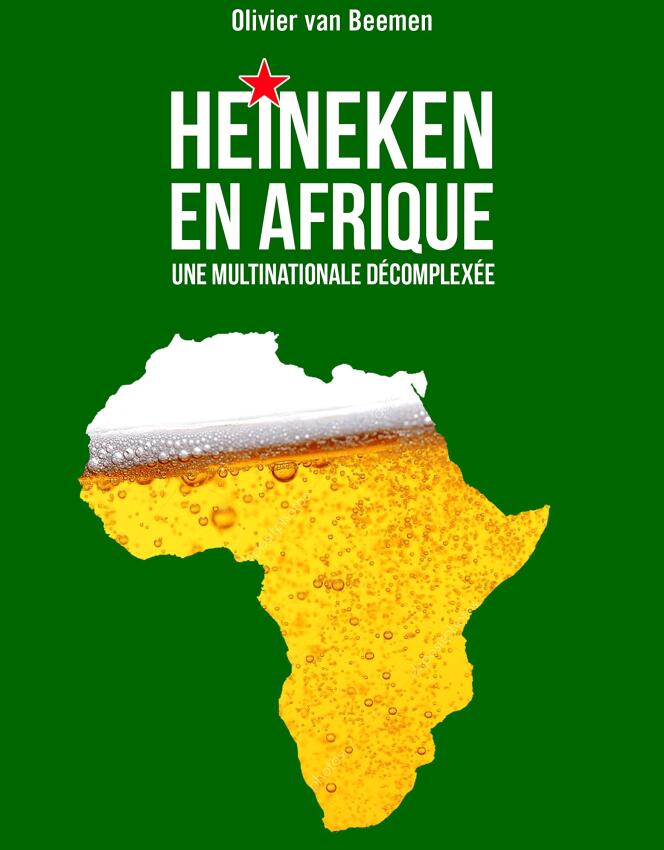 « Heineken en Afrique. Une multinationale décomplexée », d’Olivier van Beemen, Rue de l’échiquier, 304 pages, 20 euros.