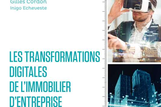 « Les Transformations digitales de l’immobilier d’entreprise », Gilles Cordon et Inigo Echeveste (Eyrolles, 208 pages, 39 euros).