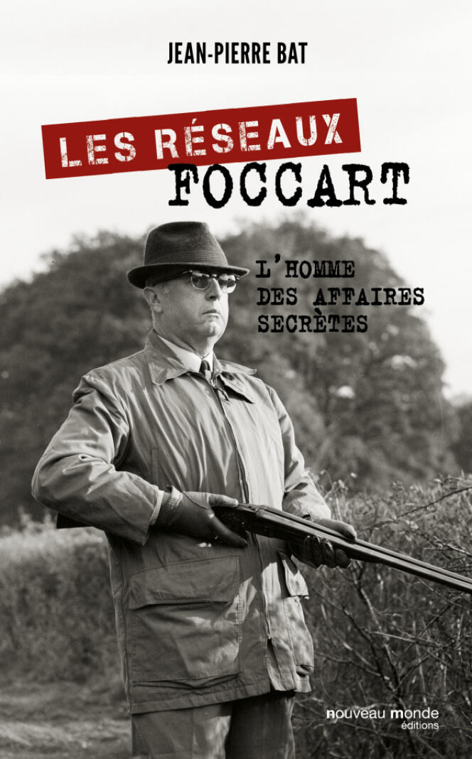 « Les Réseaux Foccart. L’homme des affaires secrètes », de Jean-Pierre Bat, éd. Nouveau monde, 338 pages, 21 euros.