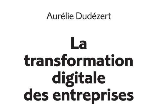 « La transformation digitale des entreprises », d’Aurélie Dudézert. La Découverte, 128 pages, 10 euros.