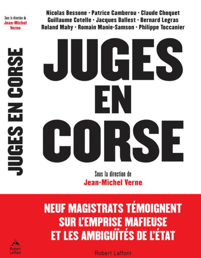 « Juges en Corse », sous la direction de Jean-Michel Verne, Robert Laffont, 296 pages, 20,50 euros.