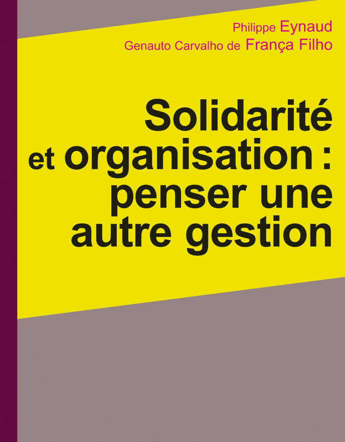 « Solidarité et organisation : penser une autre gestion », de Philippe Eynaud et Genauto Carvalho de França Filho, Erès, 252 pages, 25 euros.