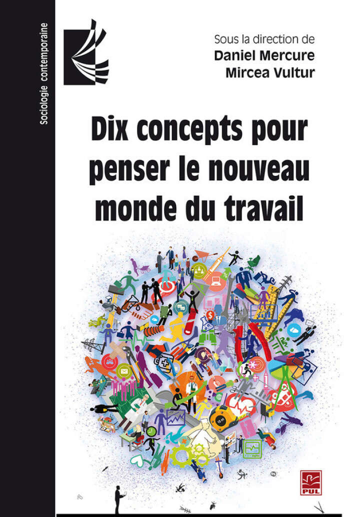 « Dix concepts pour penser le nouveau monde du travail », sous la direction de Daniel Mercure et Mircea Vultur (Hermann, 248 pages, 24 euros).