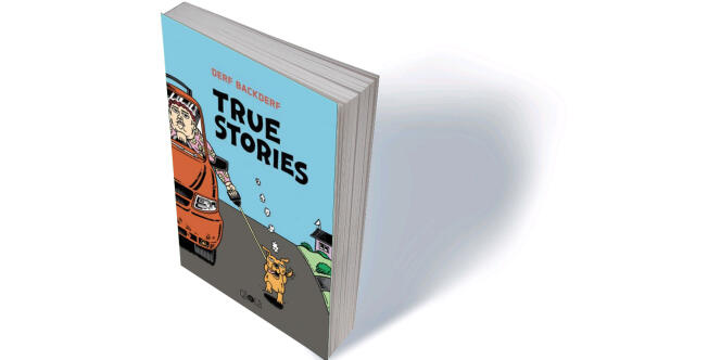 « True Stories », de Derf Backderf, traduit de l’anglais (Etats-Unis) par Philippe Touboul, Çà et là, 200 p., 20 €.