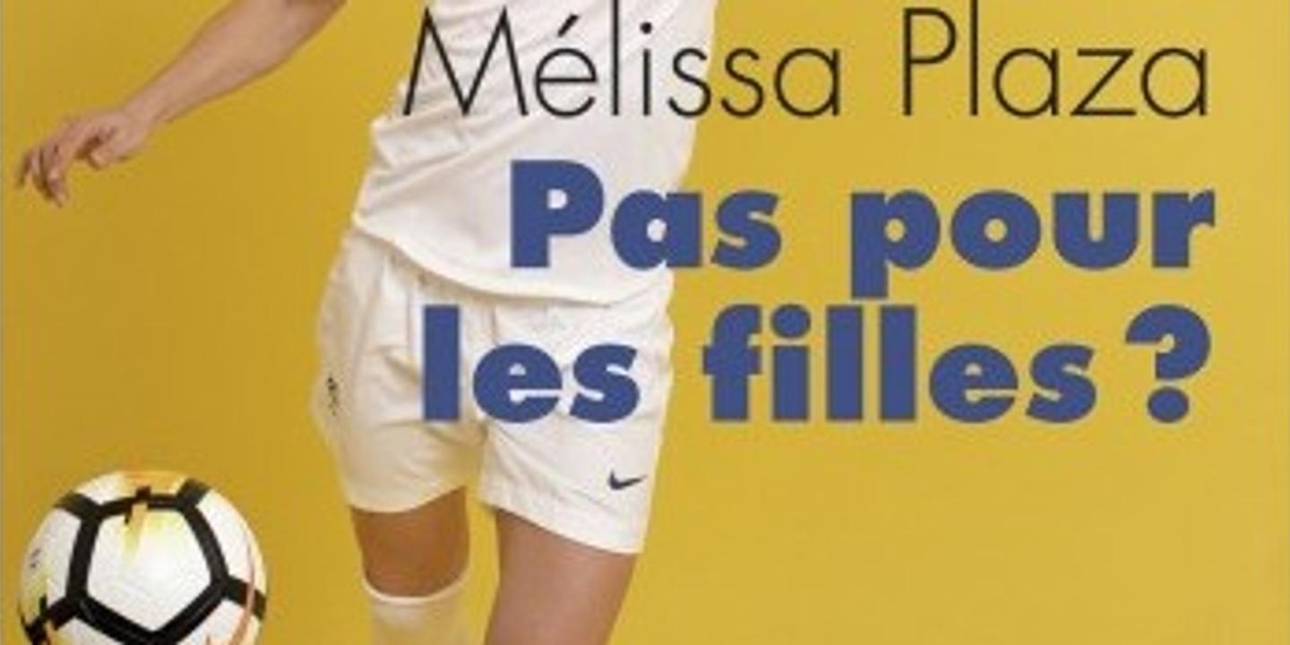 Pas Pour Les Filles Melissa Plaza Le Foot Comme Sauve Qui Peut Pas Pour Les Filles Melissa Plaza Le Foot Comme Sauve Qui Peut