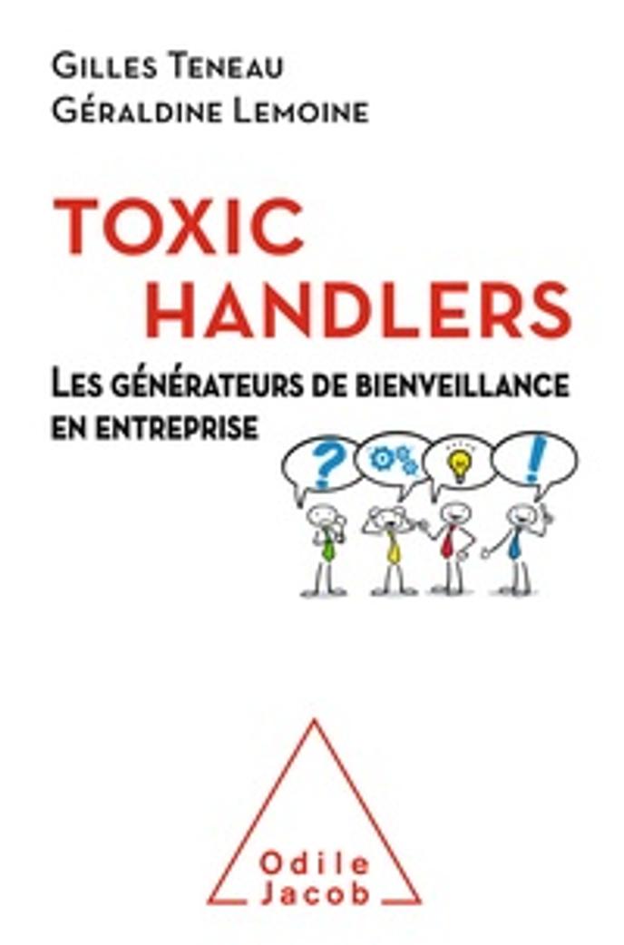 « Toxic Handlers. Les générateurs de bienveillance en entreprise », de Gilles Teneau et Géraldine Lemoine (Odile Jacob, 224 pages, 23,90 euros).