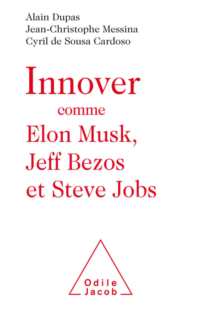 « Innover comme Elon Musk, Jeff Bezos et Steve Jobs », d’Alain Dupas, Jean-Christophe Messina et Cyril De Sousa Cardoso. Odile Jacob, 176 pages, 17,90 euros.