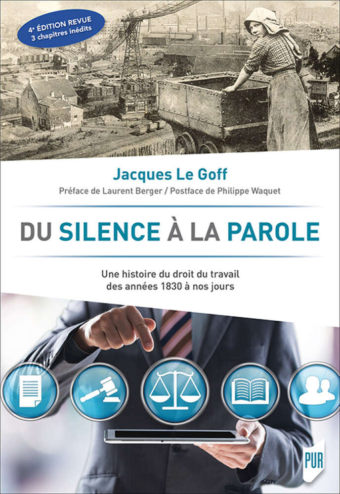 « Du silence à la parole. Une histoire du droit du travail de 1830 à nos jours », de Jacques Le Goff, PUR, 684 pages, 35 euros.