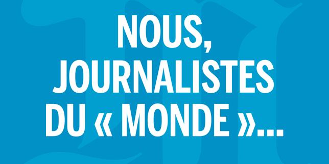 « We, “Le Monde” journalists... »