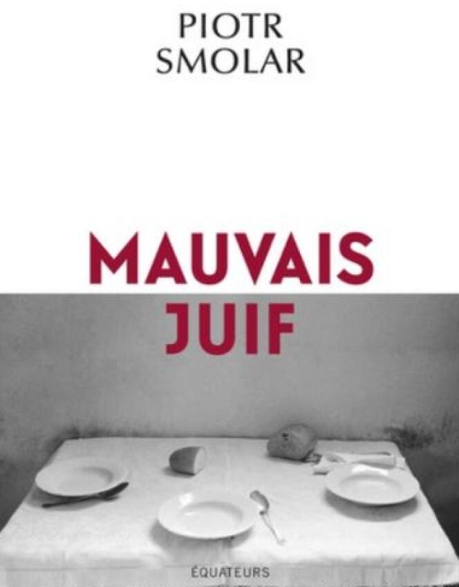« Mauvais Juif », de Piotr Smolar, éditions des Equateurs, 208 pages, 18 euros