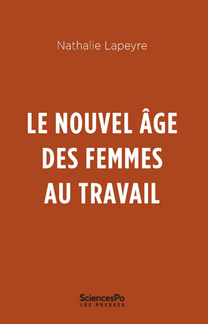 « Le Nouvel âge des femmes au travail », de Nathalie Lapeyre. Presses de Sciences Po, 224 pages, 19 euros.