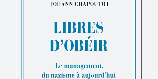 « Libres d'obéir », de Johann Chapoutot : le nazisme est-il soluble dans le management d'entreprise ?