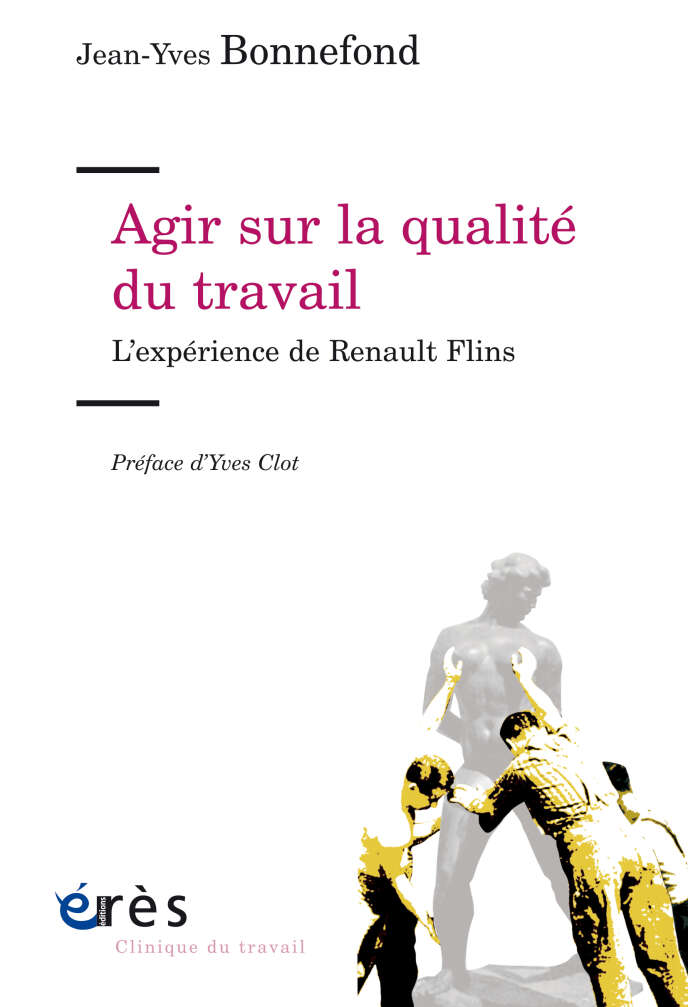 « Agir sur la qualité du travail. L’expérience de Renault Flins », de Jean-Yves Bonnefond, Erès, 240 pages, 23 euros.