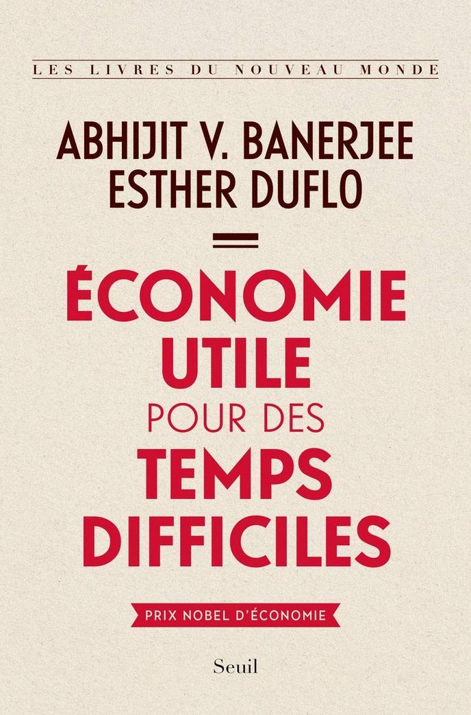 « Economie utile pour des temps difficiles », de Abhijit V. Banerjee et Esther Duflo.