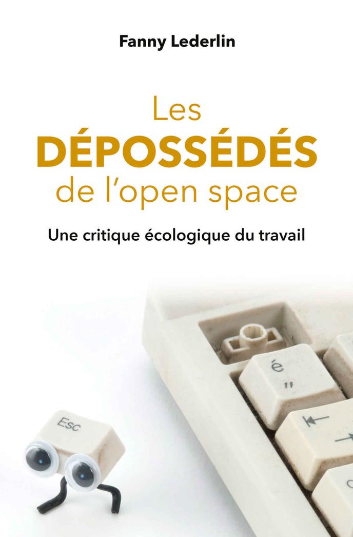« Les Dépossédés de l’open space. Une critique écologique du travail  »de Fanny Lederlin. PUF, 276 pages, 19,90 euros.