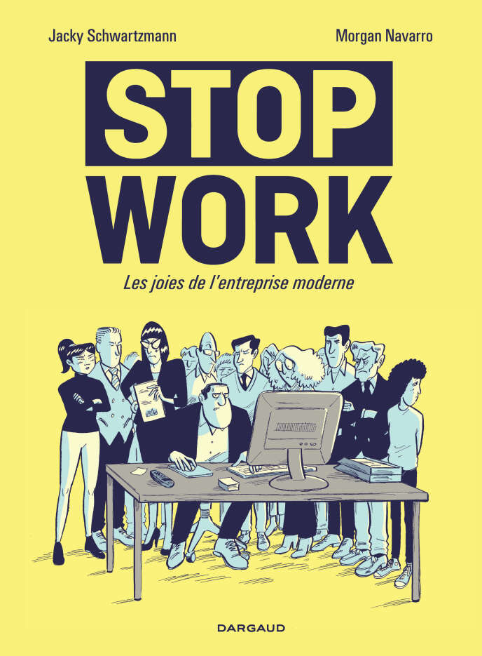 « Stop Work. Les joies de l’entreprise moderne », par Morgan Navarro et Jacky Schwartzmann. Dargaud, 138 pages, 18 euros.