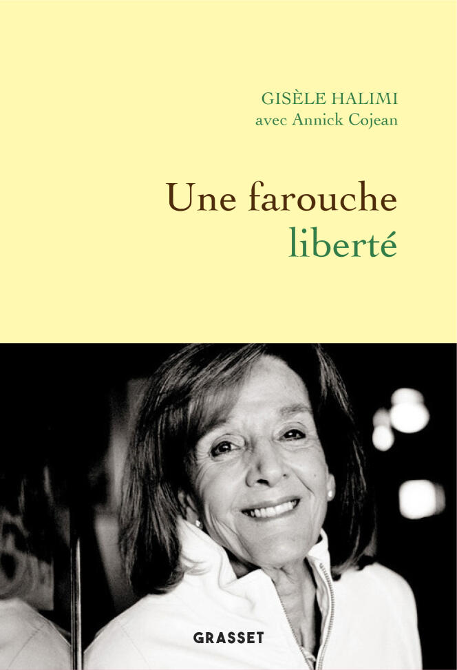 « Une farouche liberté »,de Gisèle Halimi avec Annick Cojean (160 pages, 14,90 euros) paraît aux éditions Grasset le 19 août 2020.